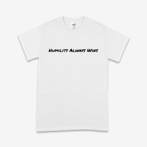 Humility Always Wins T Shirt